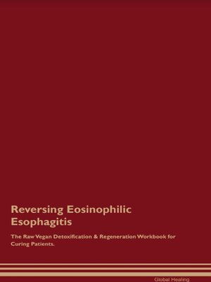 cover image of Reversing Eosinophilic Esophagitis the Raw Vegan Detoxification & Regeneration Workbook for Curing Patients.